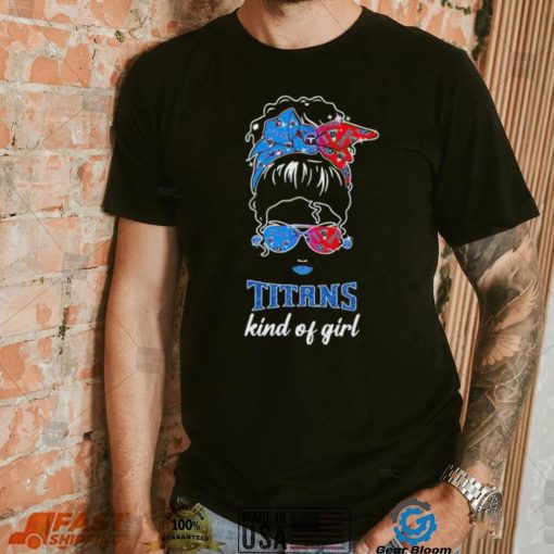 NFL Tennessee Titans Kind Of Girl shirt