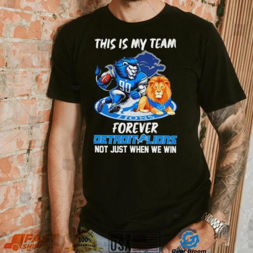 NFL this is my team forever Detroit Lions not just when we win mascot logo shirt
