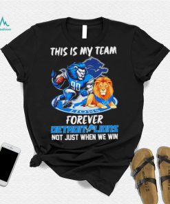 NFL this is my team forever Detroit Lions not just when we win mascot logo shirt