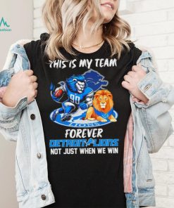 NFL this is my team forever Detroit Lions not just when we win mascot logo shirt