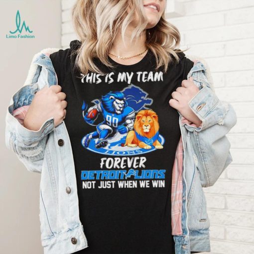 NFL this is my team forever Detroit Lions not just when we win mascot logo shirt