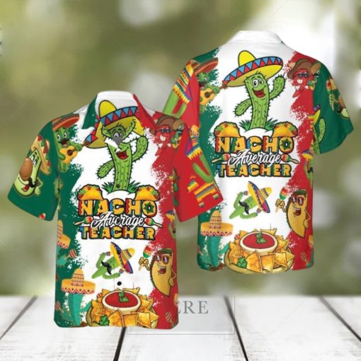 Nacho Average Teacher Hawaiian Shirt Aloha Casual Shirt For Men And Women