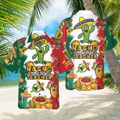 Nacho Average Teacher Hawaiian Shirt Aloha Casual Shirt For Men And Women