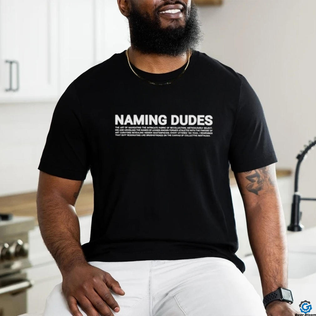 Naming Dudes T shirt Naming Dudes T shirt