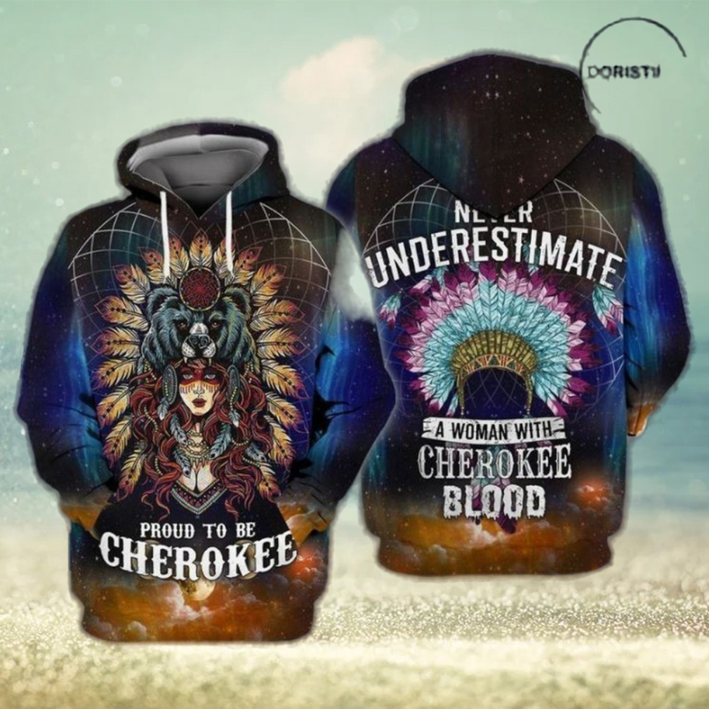 Native Cherokee Proud To Be Cherokee Never Understimate A Woman With Cherokee Blood Limited Edition 3d Hoodie Native Cherokee Proud To Be Cherokee Never Understimate A Woman With Cherokee Blood Limited Edition 3d Hoodie