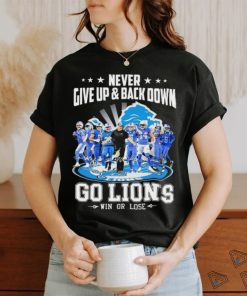 Never Give Up And Back Down Go Lions Win Or Lose 2023 2024 Shirt