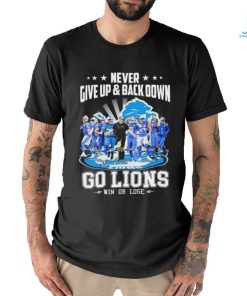 Never Give Up And Back Down Go Lions Win Or Lose 2023 2024 Shirt, hoodie, sweater, long sleeve and tank top Never Give Up And Back Down Go Lions Win Or Lose 2023 2024 Shirt