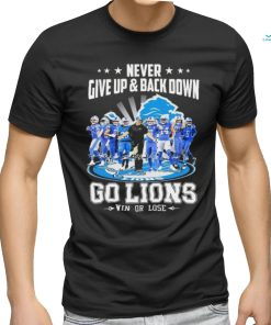 Never Give Up And Back Down Go Lions Win Or Lose 2023 2024 Shirt, hoodie, sweater, long sleeve and tank top Never Give Up And Back Down Go Lions Win Or Lose 2023 2024 Shirt