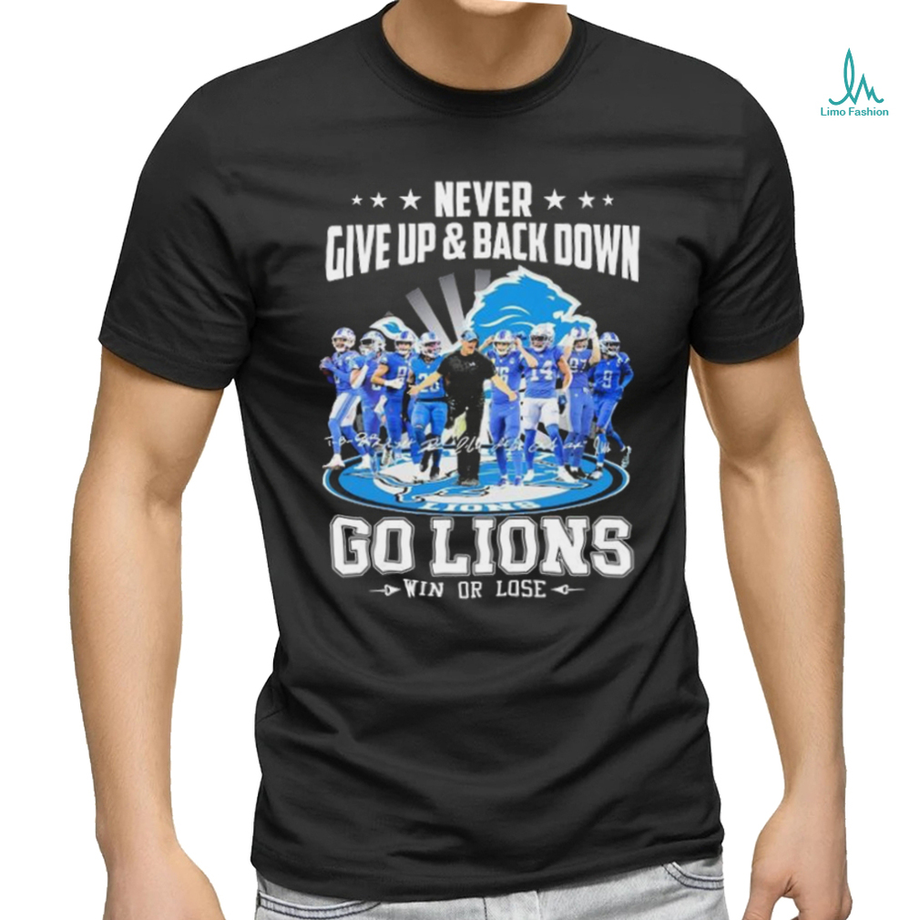 Never Give Up And Back Down Go Lions Win Or Lose 2023 2024 Shirt Never Give Up And Back Down Go Lions Win Or Lose 2023 2024 Shirt