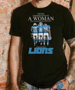 Never Underestimate A Woman Who Understands Football And Loves Jahmyr Gibbs Goff And Brown Signatures T Shirt