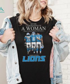 Never Underestimate A Woman Who Understands Football And Loves Jahmyr Gibbs Goff And Brown Signatures T Shirt