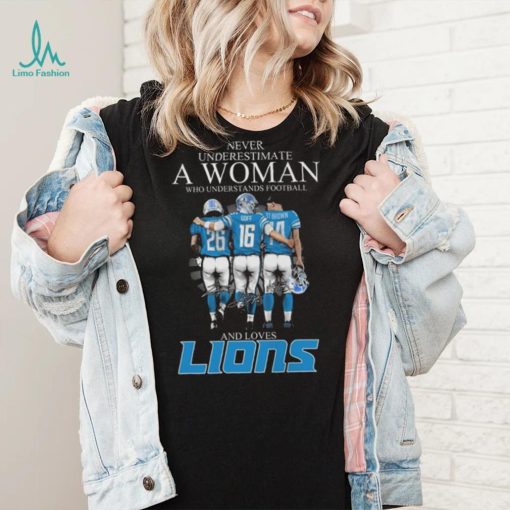 Never Underestimate A Woman Who Understands Football And Loves Jahmyr Gibbs Goff And Brown Signatures T Shirt