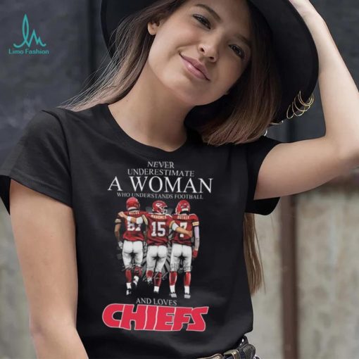 Never Underestimate A Woman Who Understands Football And Loves Kansas City Chiefs Kelce Mahomes And Butker Signatures T Shirt