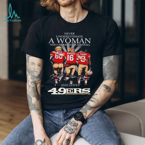 Never Underestimate A Woman Who Understands Football And Loves San Francisco 49ers Rice Montana And Young 2023 Signatures Shirt