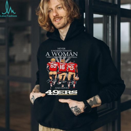 Never Underestimate A Woman Who Understands Football And Loves San Francisco 49ers Rice Montana And Young 2023 Signatures Shirt