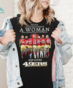 Never Underestimate A Woman Who Understands Football And Loves San Francisco 49ers Team Playoffs 2023 2024 Signatures Shirt