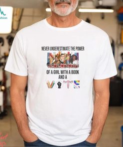 Never Underestimate The Power Of A Girl With A Book Shirt