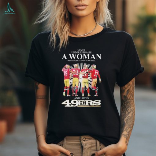 Never underestimate a Woman who understands football and loves 49ers Samuel Mcafee Bosa Purdy signatures shirt