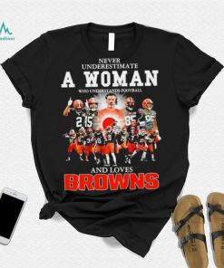 Never underestimate a woman who understands football Cleveland Browns and loves Browns signature shirt