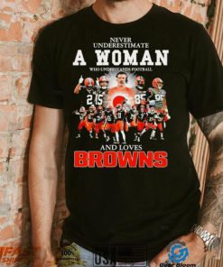 Never underestimate a woman who understands football Cleveland Browns and loves Browns signature shirt, hoodie, sweater, long sleeve and tank top Never underestimate a woman who understands football Cleveland Browns and loves Browns signature shirt