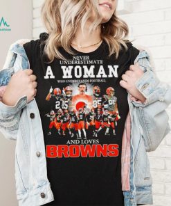 Never underestimate a woman who understands football Cleveland Browns and loves Browns signature shirt, hoodie, sweater, long sleeve and tank top Never underestimate a woman who understands football Cleveland Browns and loves Browns signature shirt