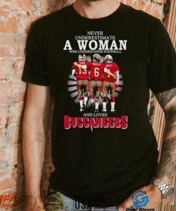 Never underestimate a woman who understands football and loves Buccaneers signatures shirt
