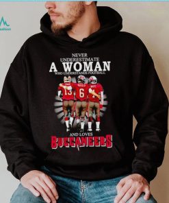 Never underestimate a woman who understands football and loves Buccaneers signatures shirt