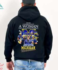 Never underestimate a woman who understands football and loves Michigan Wolverines t shirt