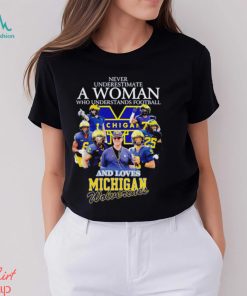 Never underestimate a woman who understands football and loves Michigan Wolverines t shirt