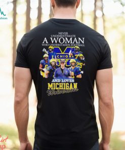 Never underestimate a woman who understands football and loves Michigan Wolverines t shirt