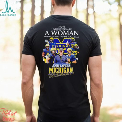 Never underestimate a woman who understands football and loves Michigan Wolverines t shirt