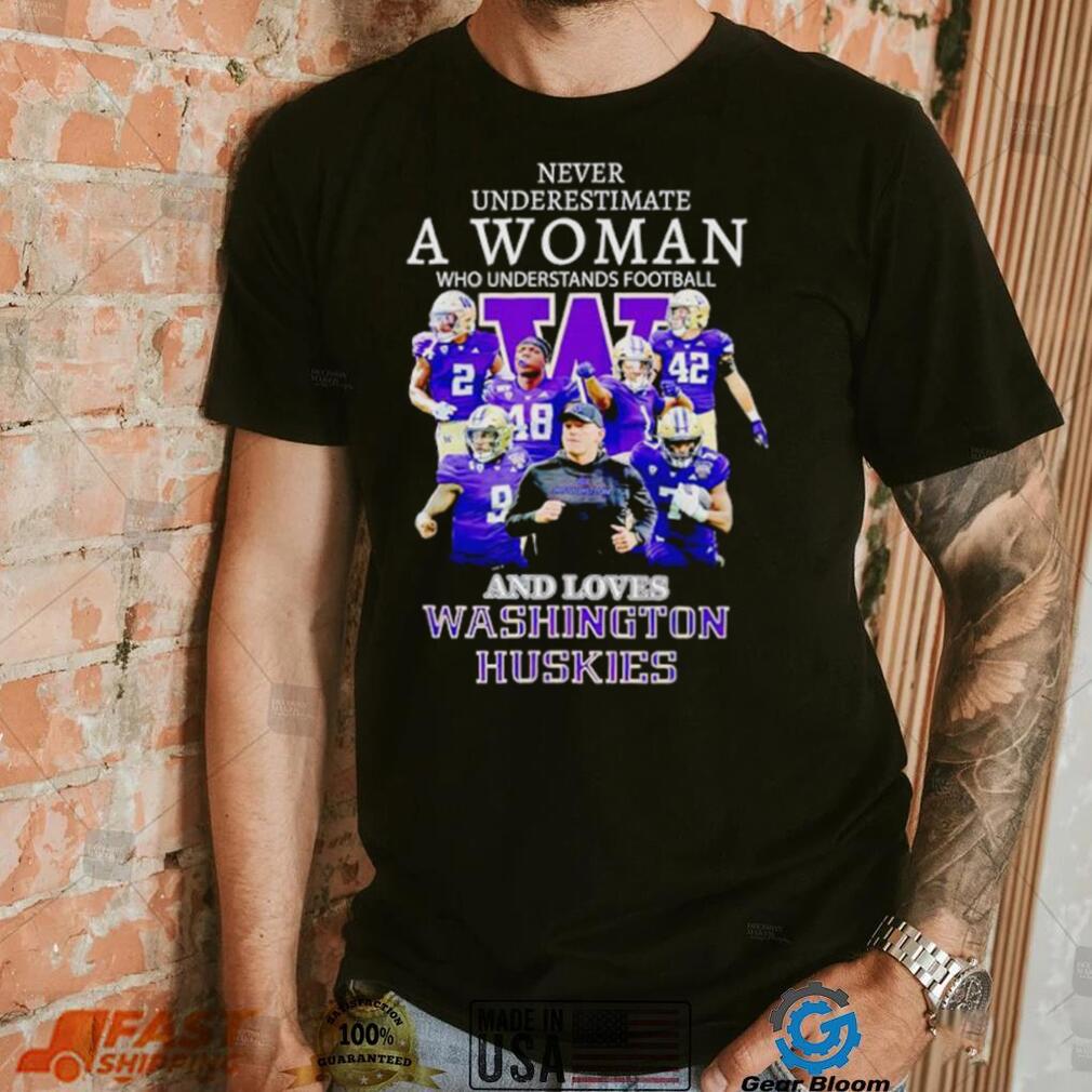 Never underestimate a woman who understands football and loves Washington Huskies shirt Never underestimate a woman who understands football and loves Washington Huskies shirt