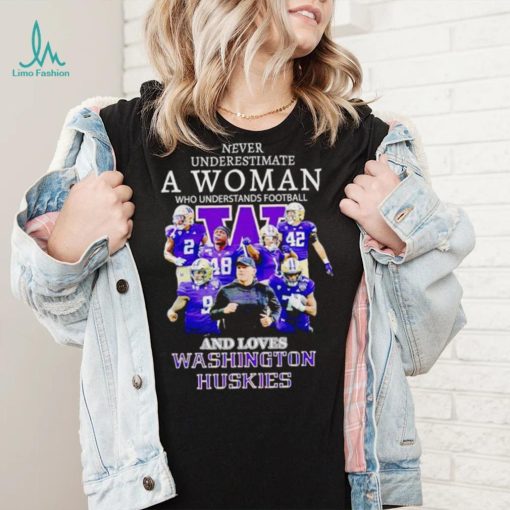 Never underestimate a woman who understands football and loves Washington Huskies shirt