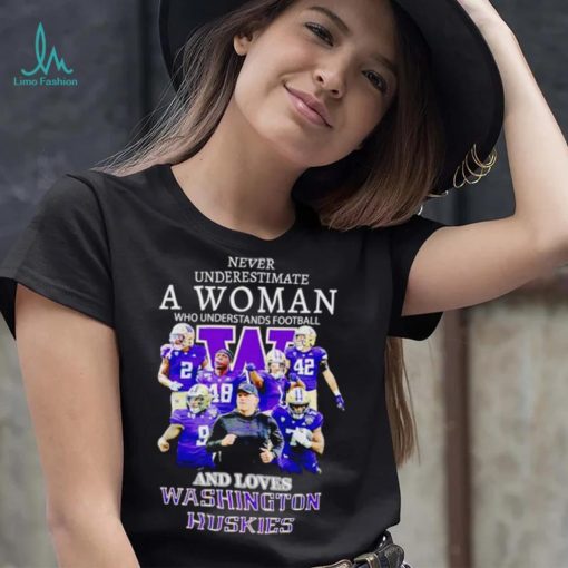 Never underestimate a woman who understands football and loves Washington Huskies shirt
