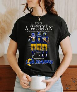 Never underestimate a woman who understands football and loves los angles rams shirt