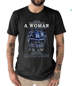 Never underestimate a woman who understands hockey and loves toronto maple leafs shirt