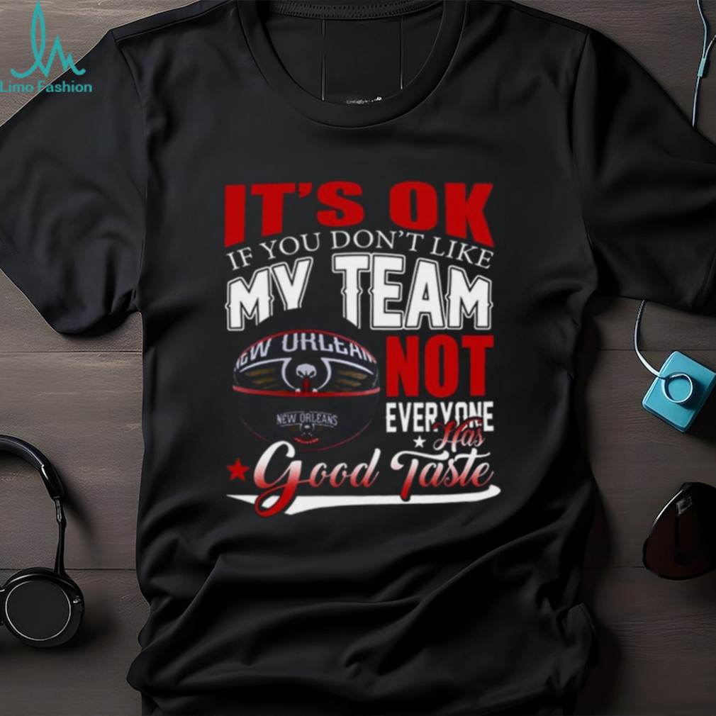 New Orleans Pelicans Basketball Tee NBA No Worries If My Team Isn't Your Style shirt New Orleans Pelicans Basketball Tee NBA No Worries If My Team Isn't Your Style shirt