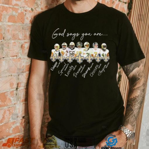 New Orleans Saints god says you are unique special lovely precious strong chosen forgiven shirt