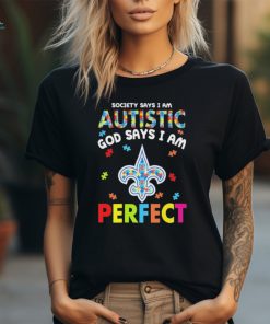 New Orleans Saints society says I am Autistic god says I am perfect shirt