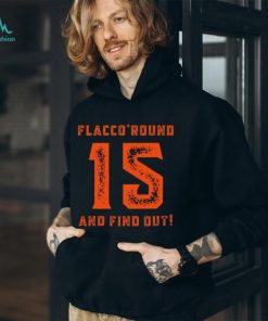 New Rare Flacco Round And Find Out Hoodie ,Creative Joe Flacco Shirt
