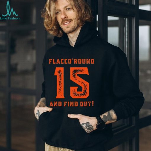 New Rare Flacco Round And Find Out Hoodie ,Creative Joe Flacco Shirt