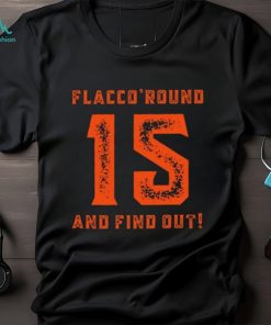 New Rare Flacco Round And Find Out Hoodie ,Creative Joe Flacco Shirt