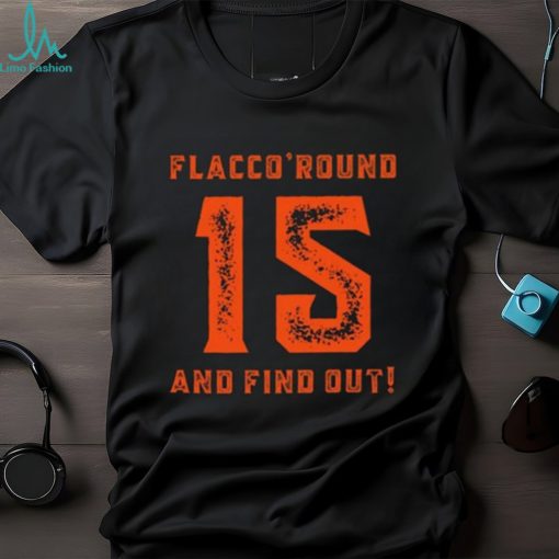 New Rare Flacco Round And Find Out Hoodie ,Creative Joe Flacco Shirt