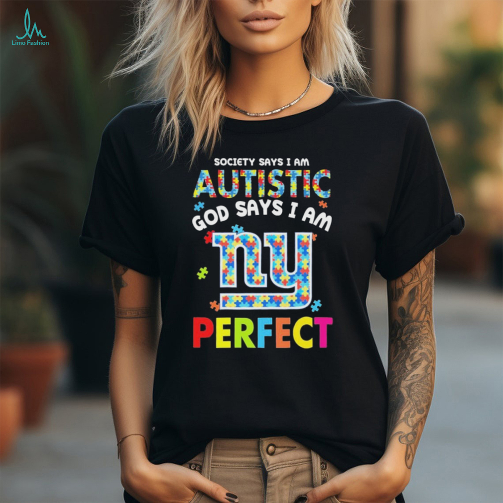New York Giants society says I am Autistic god says I am perfect shirt New York Giants society says I am Autistic god says I am perfect shirt