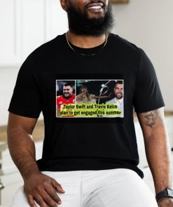 Nice Taylor and Travis Kelce plan to get engaged this summer shirt, hoodie, sweater, long sleeve and tank top Nice Taylor and Travis Kelce plan to get engaged this summer shirt