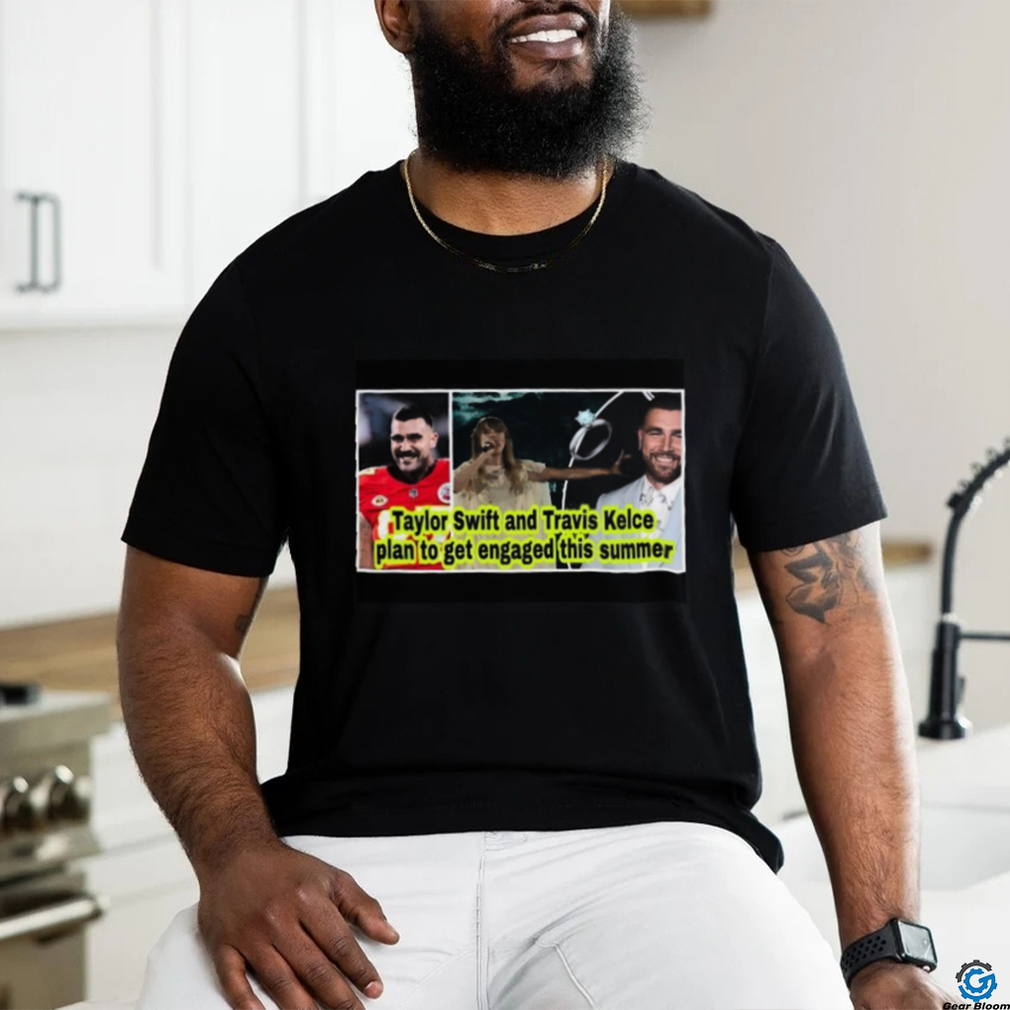 Nice Taylor and Travis Kelce plan to get engaged this summer shirt Nice Taylor and Travis Kelce plan to get engaged this summer shirt