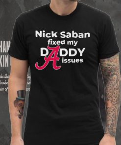 Nick Saban coach Alabama Crimson Tide fixed my daddy issues shirt, hoodie, sweater, long sleeve and tank top Nick Saban coach Alabama Crimson Tide fixed my daddy issues shirt