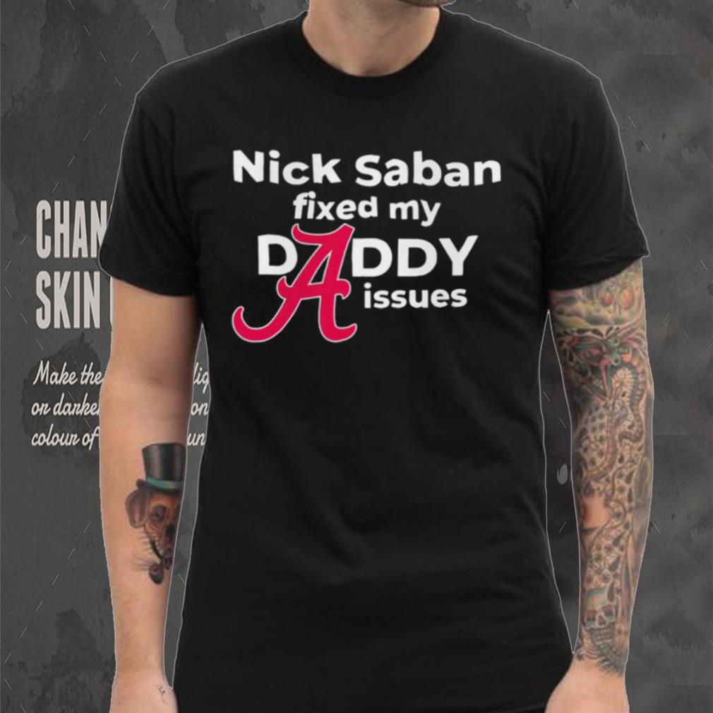 Nick Saban coach Alabama Crimson Tide fixed my daddy issues shirt Nick Saban coach Alabama Crimson Tide fixed my daddy issues shirt