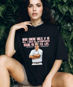 Nick Saban when someone smiles at me all I see is a chimpanzee begging for its life shirt, hoodie, sweater, long sleeve and tank top Nick Saban when someone smiles at me all I see is a chimpanzee begging for its life shirt