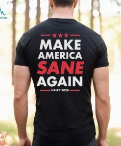 Nikki Haley Make America Sane Again Haley 2024 Shirt
